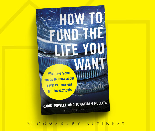 How to Fund the Life You Want: What everyone needs to know about savings,  pensions and investments: Robin Powell: Bloomsbury Business